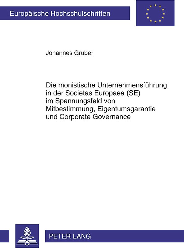 Die monistische Unternehmensfuehrung in der Societas Europaea (SE) im Spannungsfeld von Mitbestimmung, Eigentumsgarantie und Corporate Governance