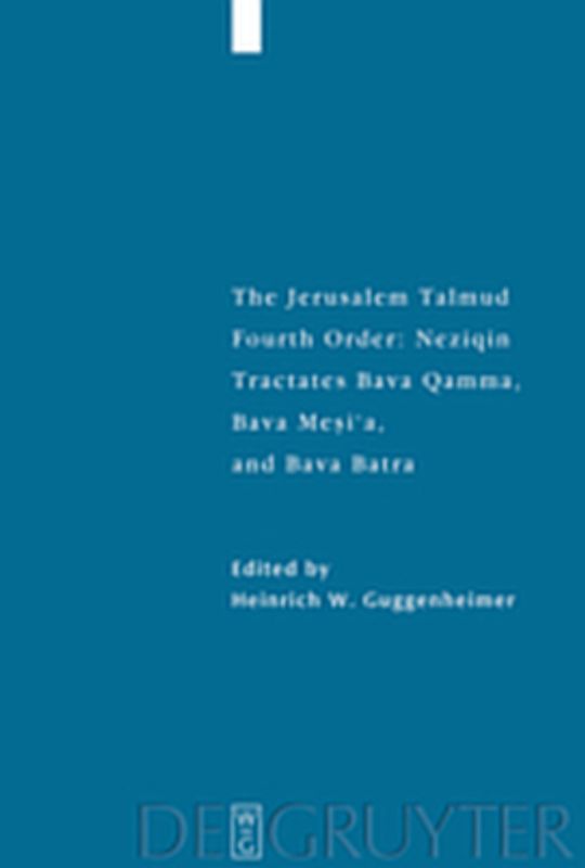 The Jerusalem Talmud. Fourth Order: Neziqin / Tractates Bava Qamma, Bava Mesi'a, and Bava Batra