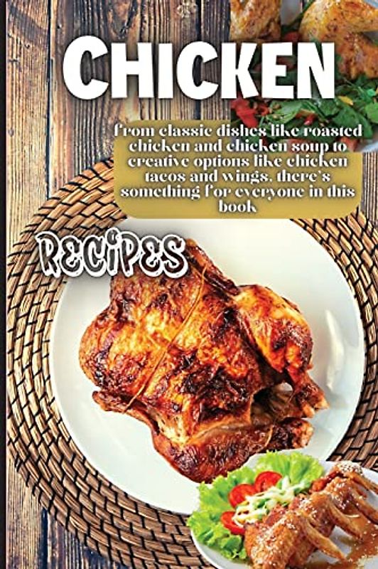 Chicken Recipes: It contains delicious chicken recipes that are healthy and easy to make.