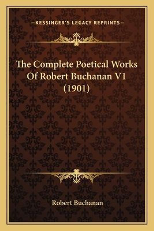 The Complete Poetical Works Of Robert Buchanan V1 (1901)