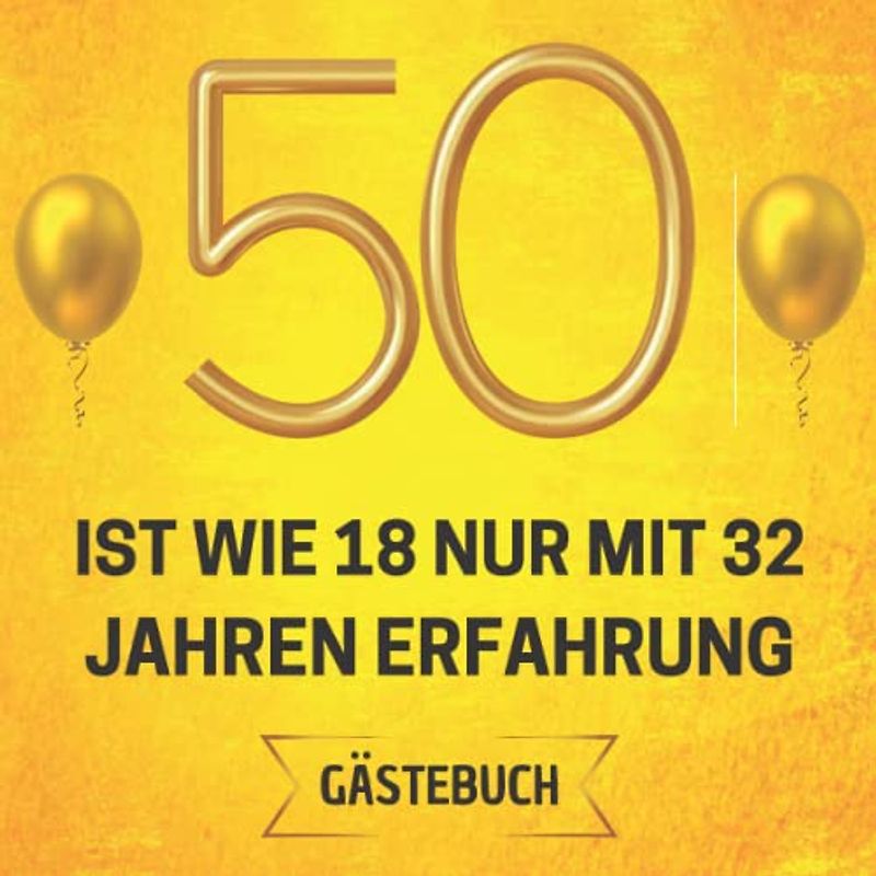 50 ist wie 18 - nur mit 32 Jahren Erfahrung: Gästebuch zum 50. geburtstag | 100 seiten für Glückwünsche der Gäste & Fotos | Geschenke für frauen männer Freunde Familie kollegen