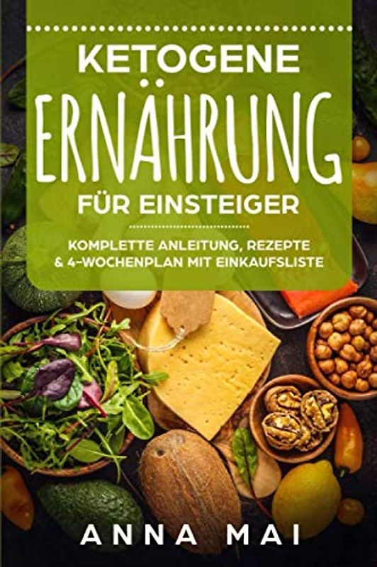 Ketogene Ernährung für Einsteiger: Komplette Anleitung, Rezepte & 4-Wochenplan mit Einkaufsliste