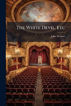 The White Devil, Etc