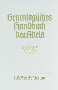 Genealogisches Handbuch des Adels. Enthaltend Fürstliche, Gräfliche,... / Adelige Häuser / Abteilung A. Uradel