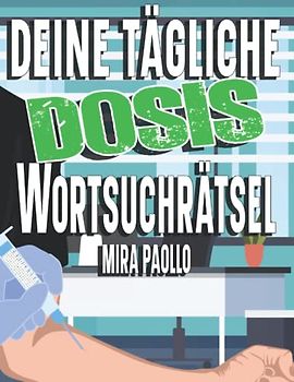 Deine tägliche Dosis Wortsuchrätsel: Jeden Tag ein neues Rätsel - Wortsuch Rätselbuch für Kinder und Erwachsene