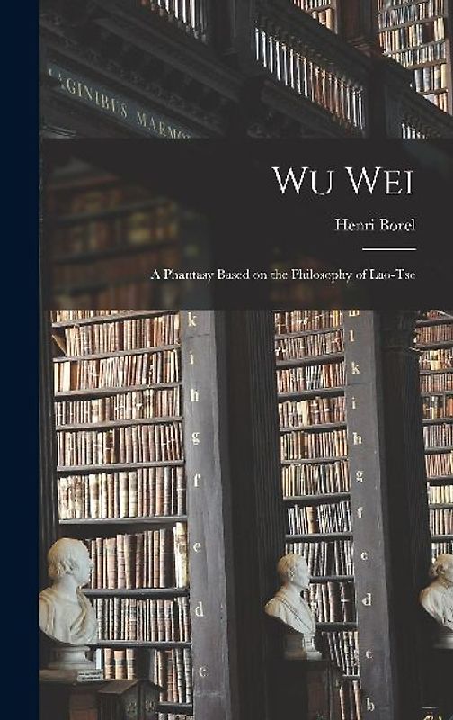 Wu Wei: A Phantasy Based on the Philosophy of Lao-Tse