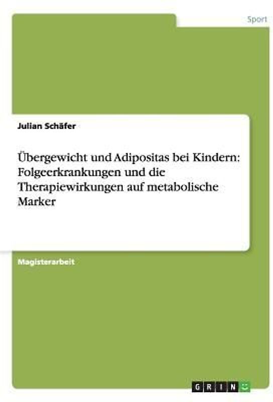 Übergewicht und Adipositas bei Kindern: Folgeerkrankungen und die Therapiewirkungen auf metabolische Marker
