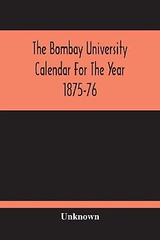 The Bombay University Calendar For The Year 1875-76