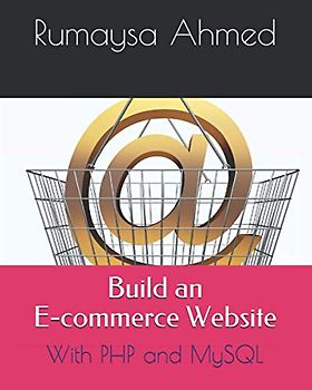 Build an E-commerce Website: With PHP and MySQL