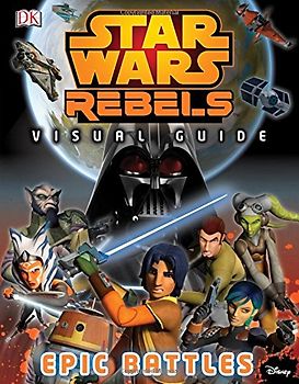 Star Wars Rebels: Visual Guide: Epic Battles