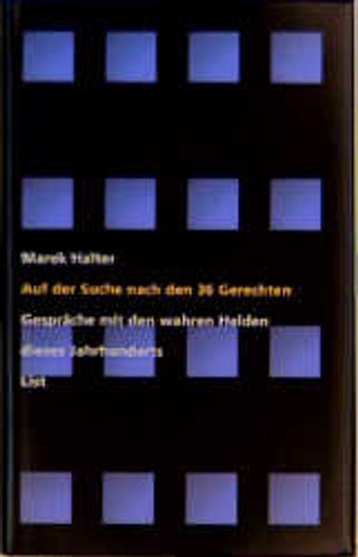 Auf der Suche nach den 36 Gerechten. Gespräche mit den wahren Helden unseres Jahrhunderts