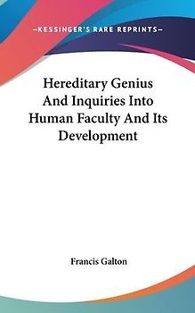 Hereditary Genius And Inquiries Into Human Faculty And Its Development