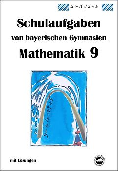 Mathematik 9 Schulaufgaben von bayerischen Gymnasien mit Lösungen