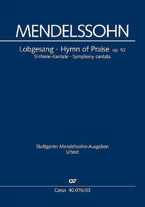 Felix Mendelssohn Bartholdy Lobgesang op. 52 Sinfonie-Kantate (nach Worten der Heiligen Schrift für Soli, Chor und Orchester) - Felix Mendelssohn Bartholdy