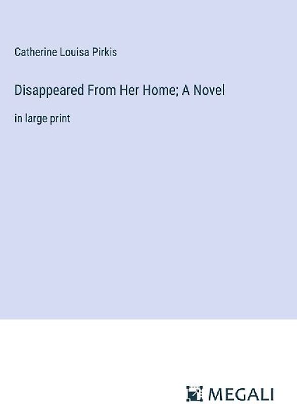 Disappeared From Her Home; A Novel