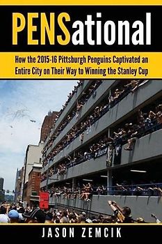 PENSational: How The 2015-16 Pittsburgh Penguins Captivated an Entire City on Their Way to Winning the Stanley Cup