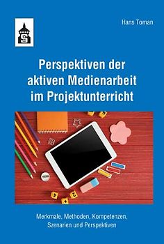 Perspektiven der aktiven Medienarbeit im Projektunterricht