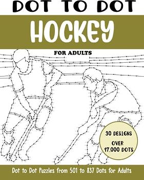 Dot to Dot Hockey for Adults: Hockey Connect the Dots Book for Adults (Over 17000 dots) (Dot to Dot Books for Adults)