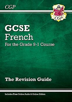 GCSE French Revision Guide (with Free Online Edition & Audio) (CGP GCSE French)