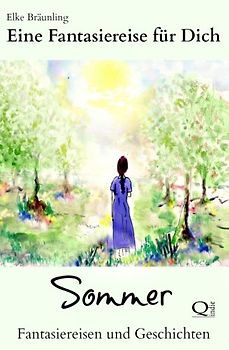 Eine Fantasiereise für Dich - SOMMER: Fantasiereisen und Geschichten - Bräunling, Elke