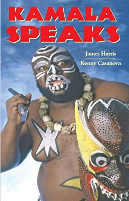 Kamala Speaks: Official Autobiography of WWE wrestler James KAMALA Harris