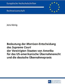 Bedeutung der «Morrison»-Entscheidung des «Supreme Court» der Vereinigten Staaten von Amerika für das US-amerikanische Übernahmerecht und die deutsche Übernahmepraxis