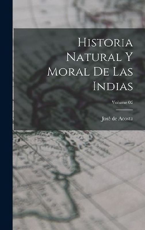 Historia natural y moral de las Indias; Volume 02