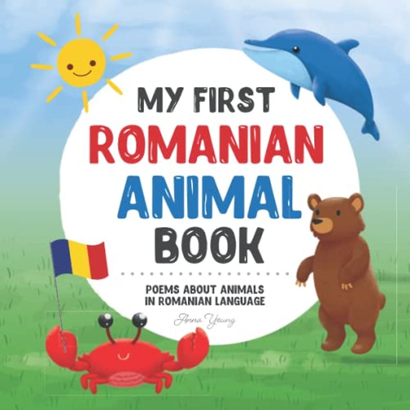 My First Romanian Animal Book: Poems about animals in Romanian Language: Learn about animals with your first Romanian book. A Romanian picture book ... Books for Bilingual Children, Band 1)