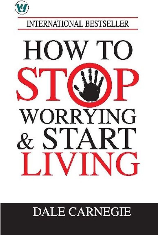 How to Stop Worrying & Start Living