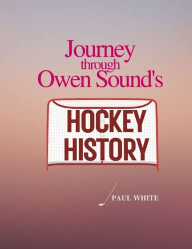 Journey Through Owen Sound's Hockey History