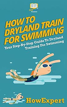 How To Dryland Train For Swimming: Your Step-By-Step Guide To Dryland Training For Swimmers