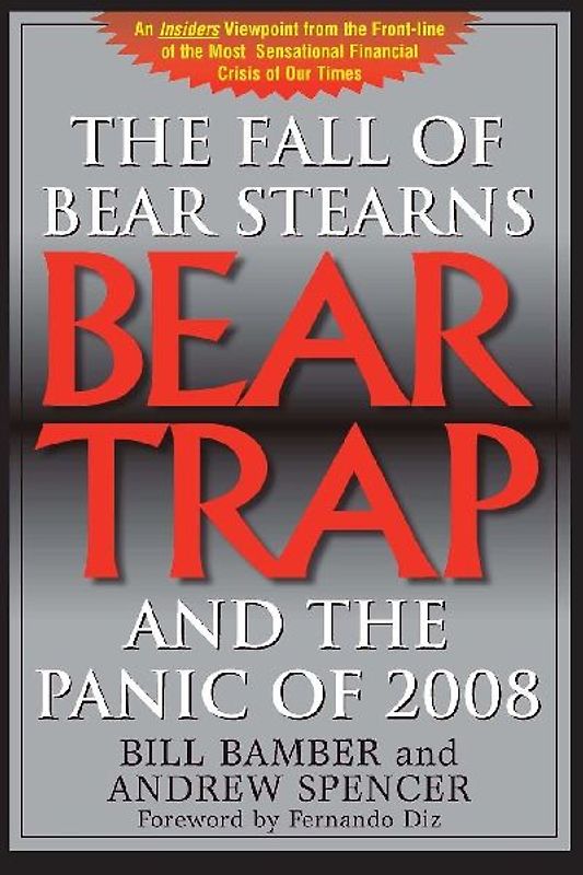 Bear Trap, The Fall of Bear Stearns and the Panic of 2008