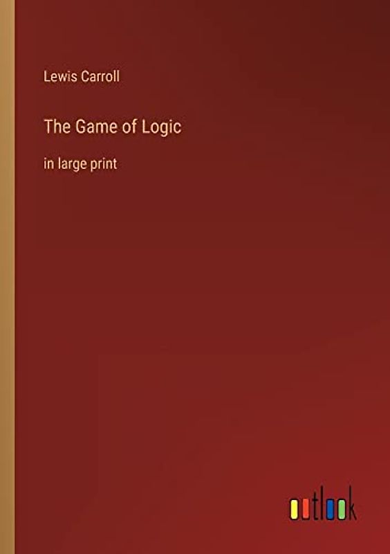 The Game of Logic: in large print