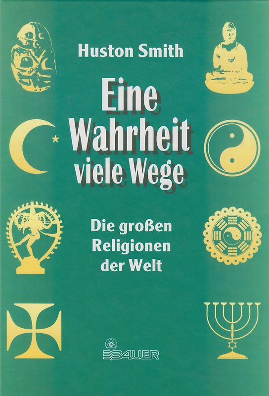 Eine Wahrheit viele Wege, die großen Relegionen der Welt - Huston Smith [Gebundene Ausgabe]