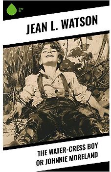 The Water-Cress Boy or Johnnie Moreland