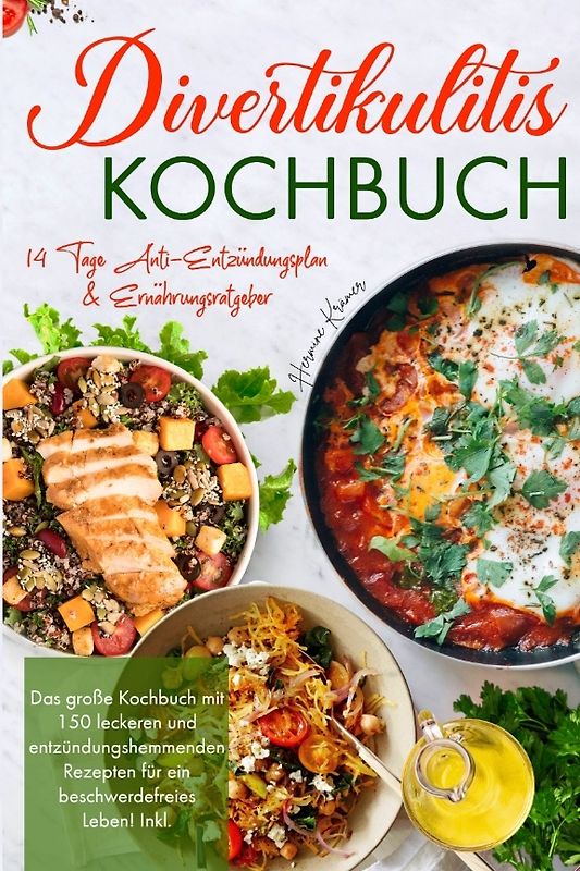 Divertikulitis Kochbuch - Das große Kochbuch mit 150 leckeren und entzündungshemmenden Rezepten für ein beschwerdefreies Leben!