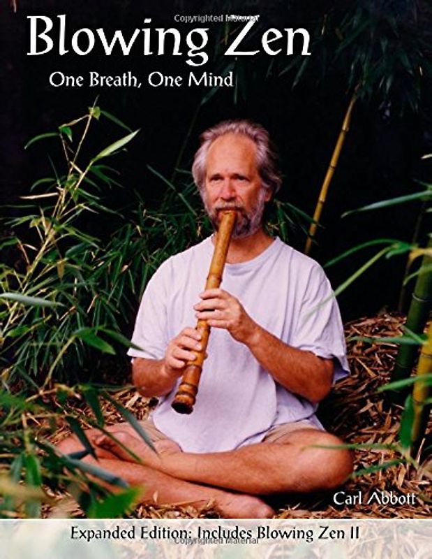 Blowing Zen: Expanded Edition: One Breath One Mind, Shakuhachi Flute Meditation - Abbott, Carl