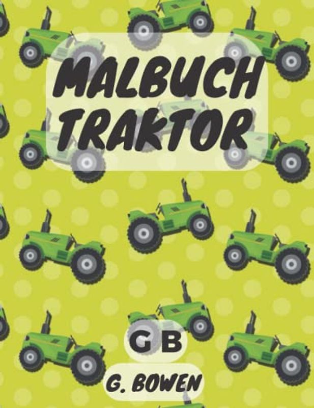 Malbuch Traktor: Über 30 Einfache Bilder mit Traktoren für Kinder | Ein Kinderbuch über den Bauernhof und Trecker | Lassen Sie Ihr Kleinkind mit diesem Buch spielen und lernen