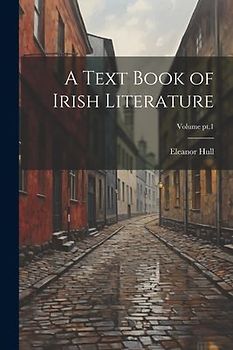 A Text Book of Irish Literature; Volume pt.1
