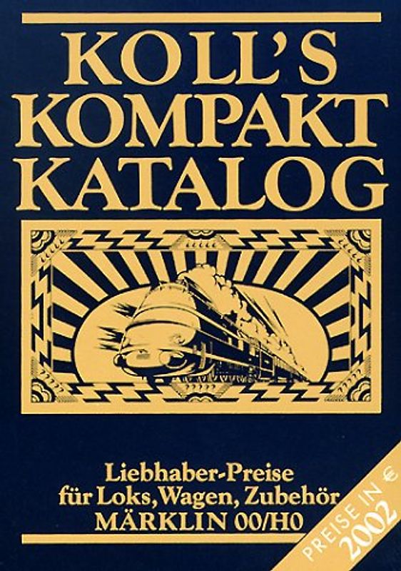 Koll's Kompaktkatalog. Märklin 00/H0. Liebhaberpreise für Loks, Wagen, Zubehör. Ausgabe 2002