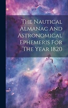 The Nautical Almanac And Astronomical Ephemeris For The Year 1820