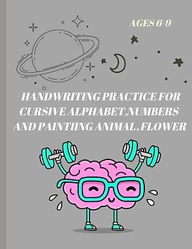 Beginning Traditional Cursive Handwriting Workbook for Kids, Handwriting Practice for Cursive Alphabet and ,Numbers (Learning Spot): A PRACTICE ... KIDS,PAINT THE ANIMAL, FLOWER –AGES 6-9
