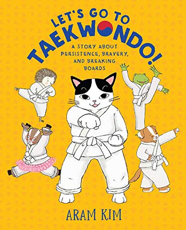 Let's Go to Taekwondo!: A Story About Persistence, Bravery, and Breaking Boards (Yoomi, Friends, and Family)
