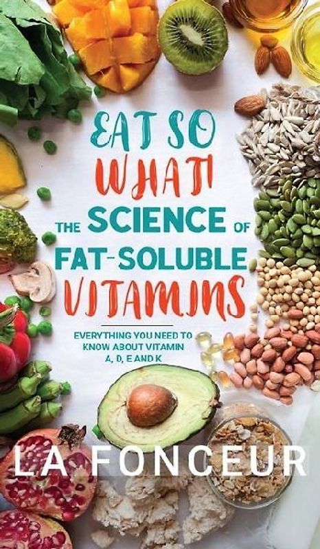 Eat So What! The Science of Fat-Soluble Vitamins