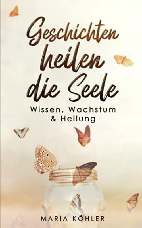 Geschichten heilen die Seele: Wissen, Wachstum & Heilung