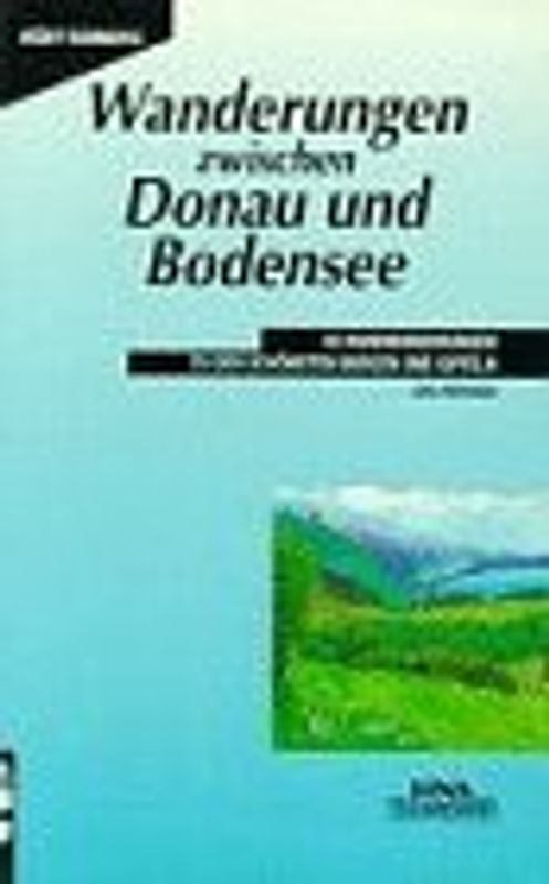 Wanderungen zwischen Donau und Bodensee. 40 Rundwanderungen zu den schönsten Burgen und Gipfeln