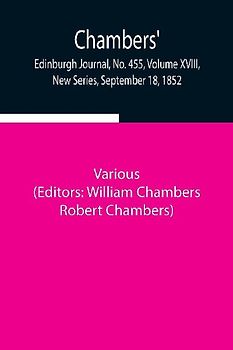 Chambers' Edinburgh Journal, No. 455, Volume Xviii, New Series, September 18, 1852
