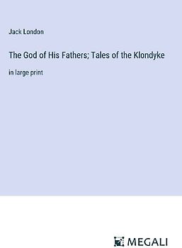 The God of His Fathers; Tales of the Klondyke
