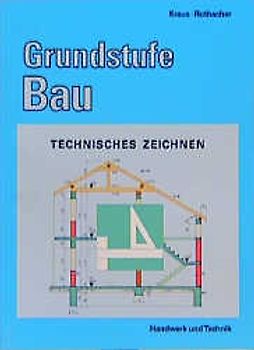 Grundstufe Bau. Technisches Zeichnen
