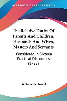 The Relative Duties Of Parents And Children, Husbands And Wives, Masters And Servants